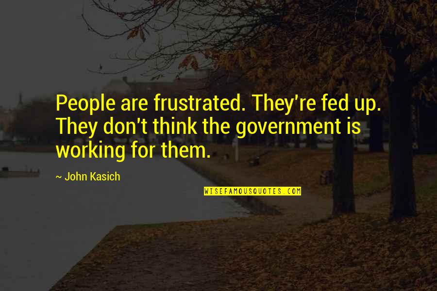 Undecided Feelings Quotes By John Kasich: People are frustrated. They're fed up. They don't