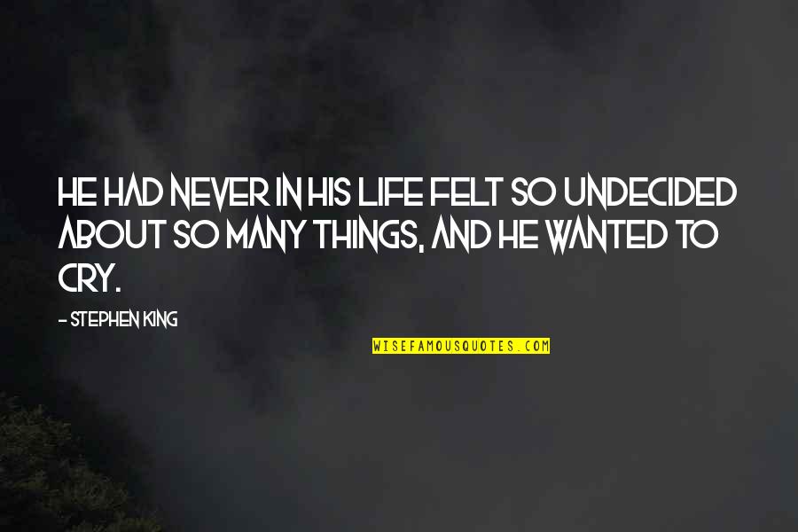 Undecided Life Quotes By Stephen King: He had never in his life felt so