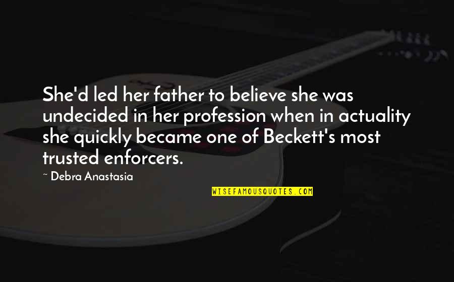 Undecided Quotes By Debra Anastasia: She'd led her father to believe she was