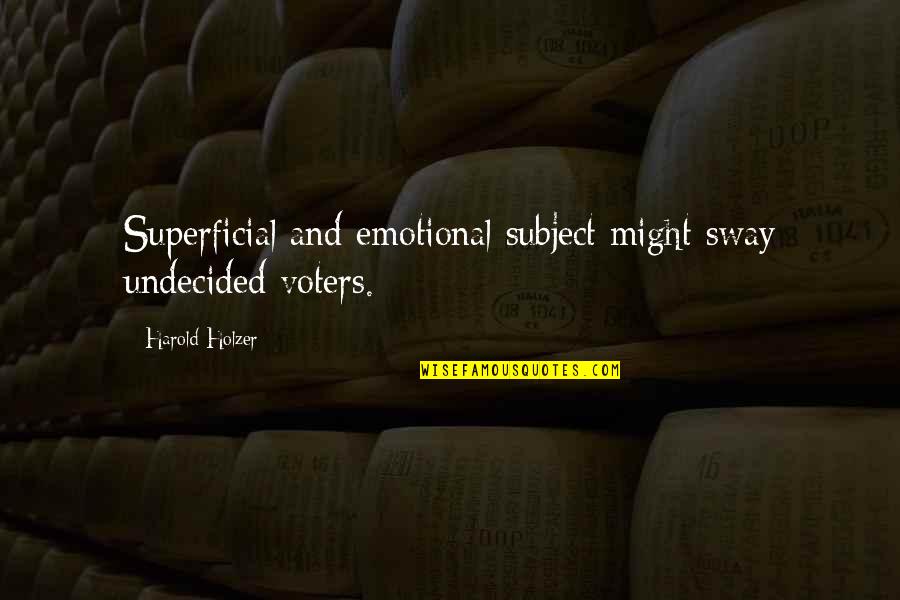 Undecided Quotes By Harold Holzer: Superficial and emotional subject might sway undecided voters.