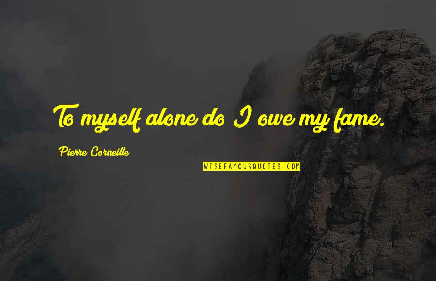 Undecideds West Quotes By Pierre Corneille: To myself alone do I owe my fame. Undecideds West Quotes By Pierre Corneille: To myself alone do I owe my fame.