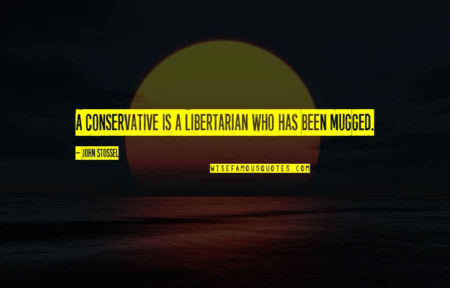Undeclared Love Quotes By John Stossel: A conservative is a libertarian who has been