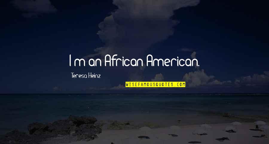 Undefeated Famous Quotes By Teresa Heinz: I'm an African American.