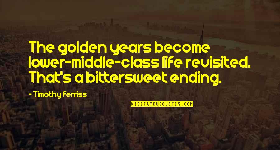 Undefeated Famous Quotes By Timothy Ferriss: The golden years become lower-middle-class life revisited. That's