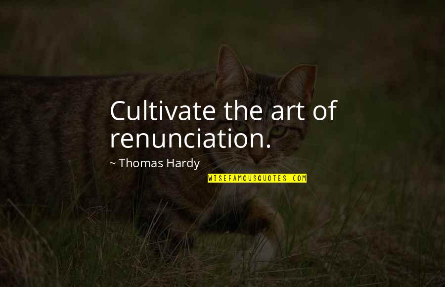 Undefeated Logo Quotes By Thomas Hardy: Cultivate the art of renunciation. Undefeated Logo Quotes By Thomas Hardy: Cultivate the art of renunciation.