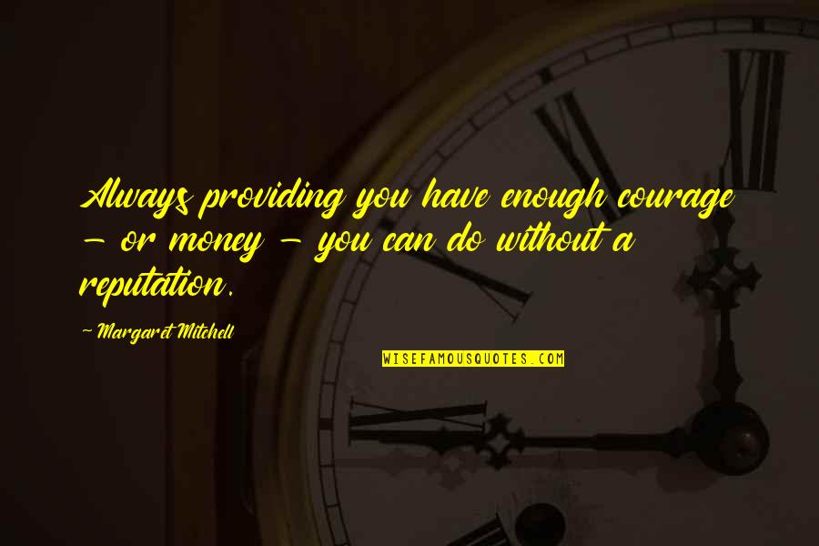 Undefiled Religion Quotes By Margaret Mitchell: Always providing you have enough courage - or