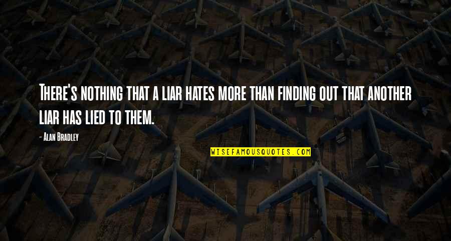 Undefined Emotions Quotes By Alan Bradley: There's nothing that a liar hates more than