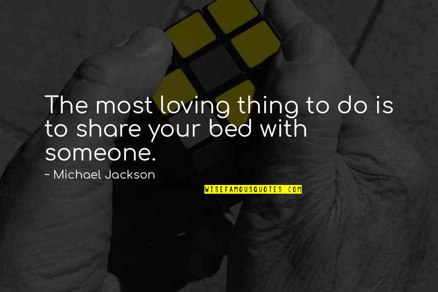Undefined Feelings Quotes By Michael Jackson: The most loving thing to do is to