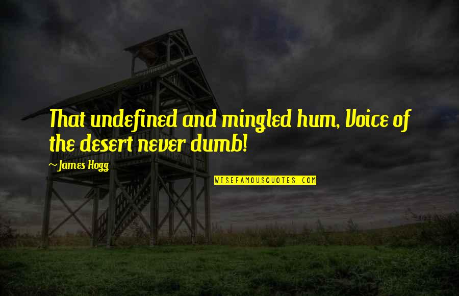 Undefined Quotes By James Hogg: That undefined and mingled hum, Voice of the