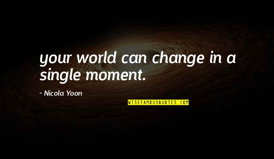 Undefined Quotes By Nicola Yoon: your world can change in a single moment.