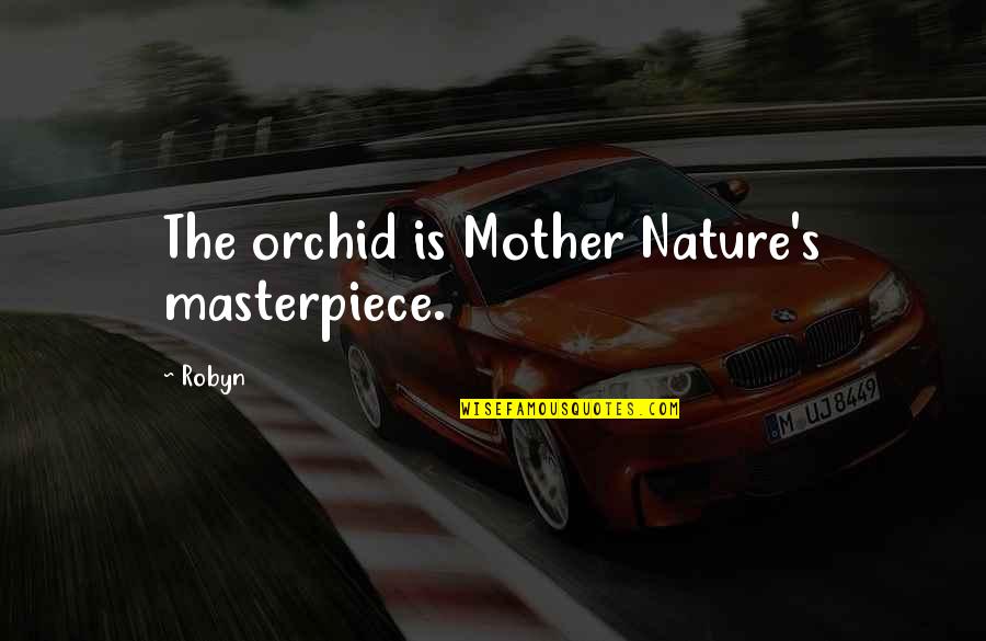 Undelegated Quotes By Robyn: The orchid is Mother Nature's masterpiece.