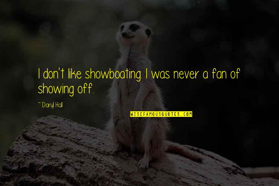 Undelivered Letters Quotes By Daryl Hall: I don't like showboating. I was never a