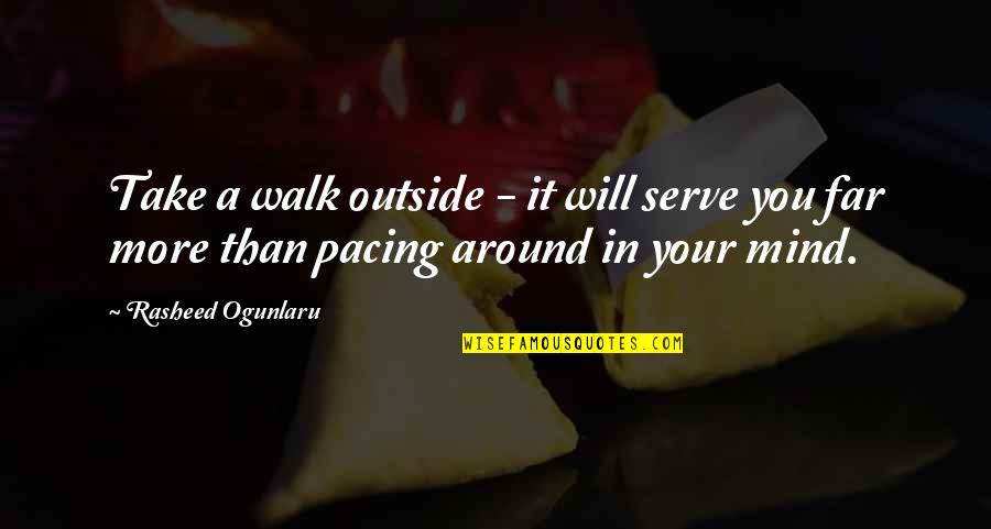 Undelivered Letters Quotes By Rasheed Ogunlaru: Take a walk outside - it will serve Undelivered Letters Quotes By Rasheed Ogunlaru: Take a walk outside - it will serve