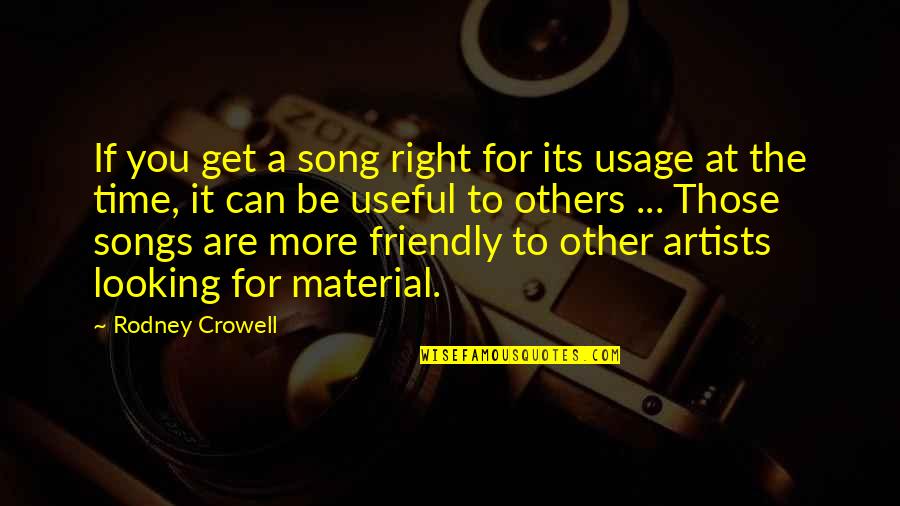 Undelivered Truth Quotes By Rodney Crowell: If you get a song right for its Undelivered Truth Quotes By Rodney Crowell: If you get a song right for its