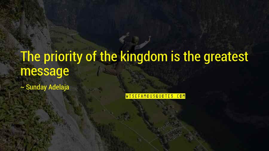 Undeluted Quotes By Sunday Adelaja: The priority of the kingdom is the greatest