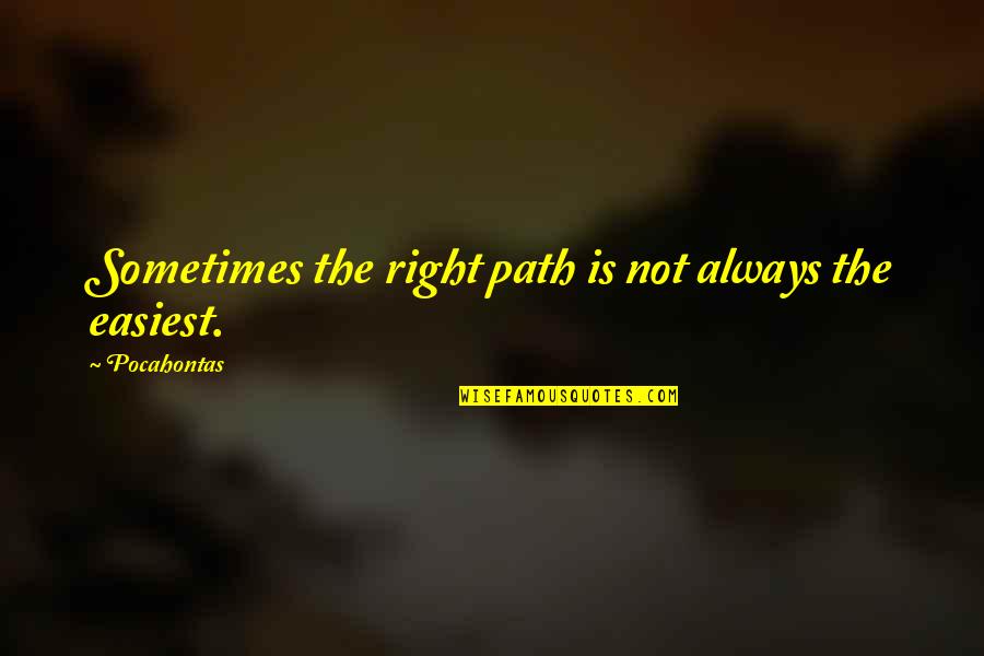 Undemanding Synonym Quotes By Pocahontas: Sometimes the right path is not always the
