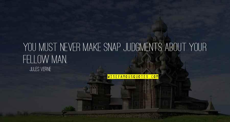 Undemandingly Quotes By Jules Verne: you must never make snap judgments about your