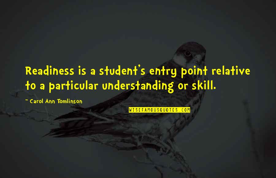 Undemocratically Quotes By Carol Ann Tomlinson: Readiness is a student's entry point relative to