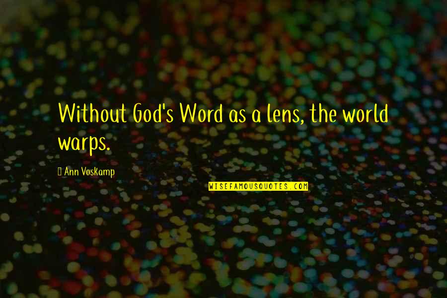 Undemonstrative Men Quotes By Ann Voskamp: Without God's Word as a lens, the world Undemonstrative Men Quotes By Ann Voskamp: Without God's Word as a lens, the world