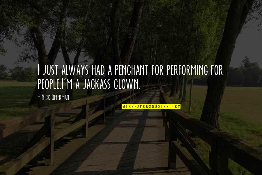 Undemonstrative Men Quotes By Nick Offerman: I just always had a penchant for performing