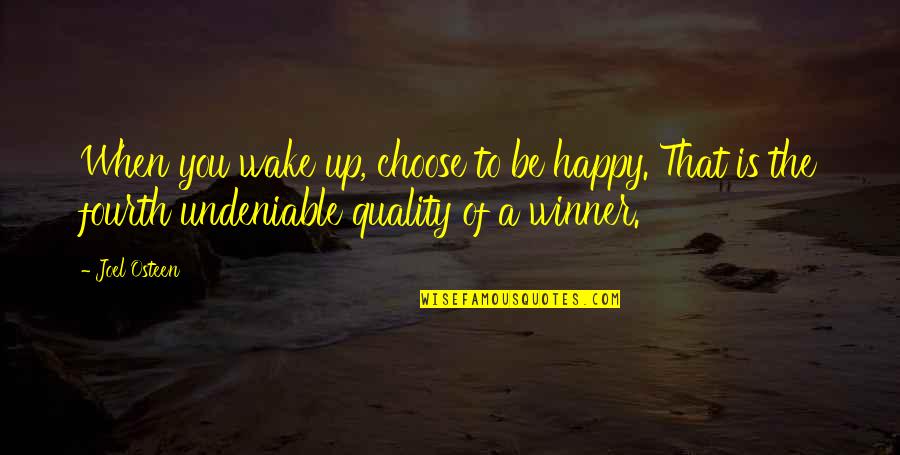 Undeniable Quotes By Joel Osteen: When you wake up, choose to be happy.