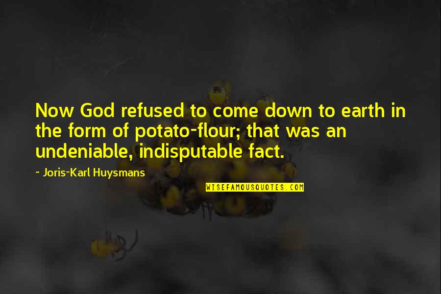 Undeniable Quotes By Joris-Karl Huysmans: Now God refused to come down to earth