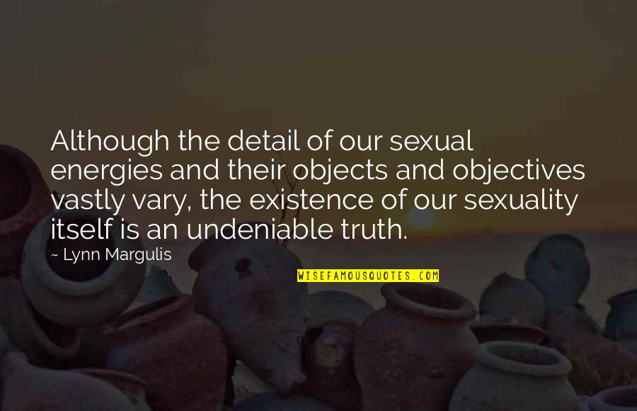 Undeniable Quotes By Lynn Margulis: Although the detail of our sexual energies and