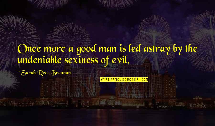 Undeniable Quotes By Sarah Rees Brennan: Once more a good man is led astray