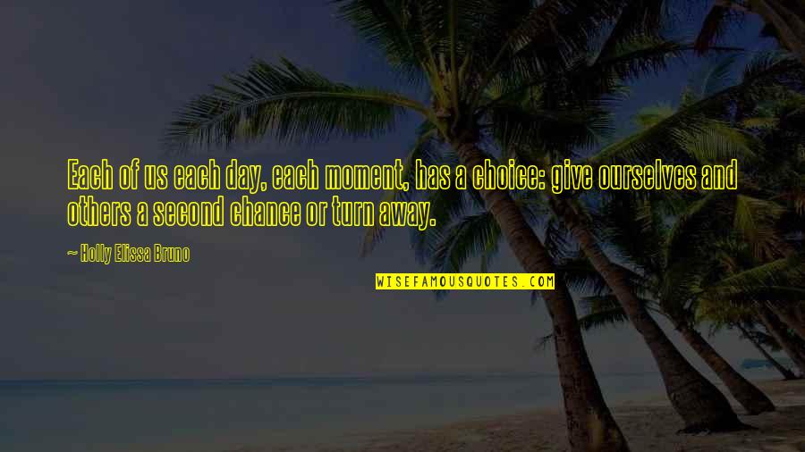 Undeniable Series Quotes By Holly Elissa Bruno: Each of us each day, each moment, has Undeniable Series Quotes By Holly Elissa Bruno: Each of us each day, each moment, has