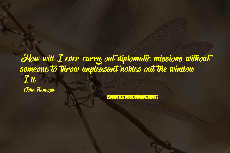 Undeniable Series Quotes By John Flanagan: How will I ever carry out diplomatic missions Undeniable Series Quotes By John Flanagan: How will I ever carry out diplomatic missions
