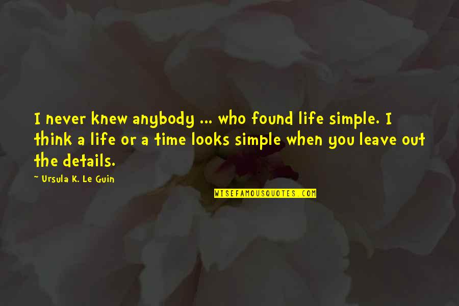 Undeniable Strength Quotes By Ursula K. Le Guin: I never knew anybody ... who found life Undeniable Strength Quotes By Ursula K. Le Guin: I never knew anybody ... who found life