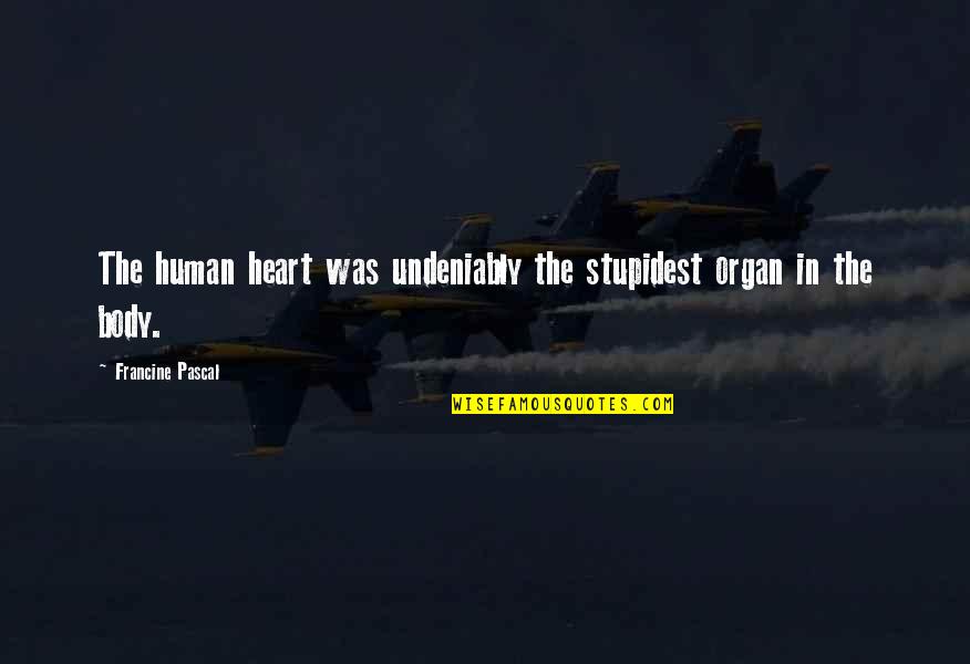 Undeniably Quotes By Francine Pascal: The human heart was undeniably the stupidest organ