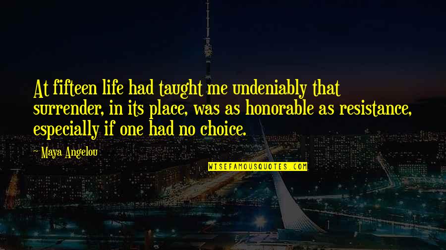 Undeniably Quotes By Maya Angelou: At fifteen life had taught me undeniably that