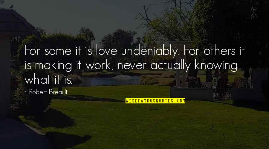 Undeniably Quotes By Robert Breault: For some it is love undeniably. For others