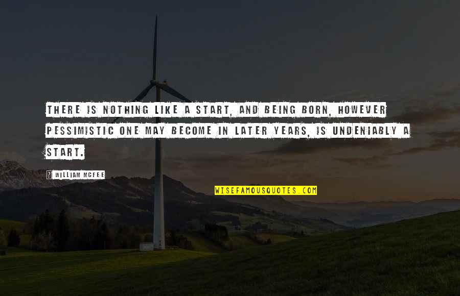 Undeniably Quotes By William McFee: There is nothing like a start, and being