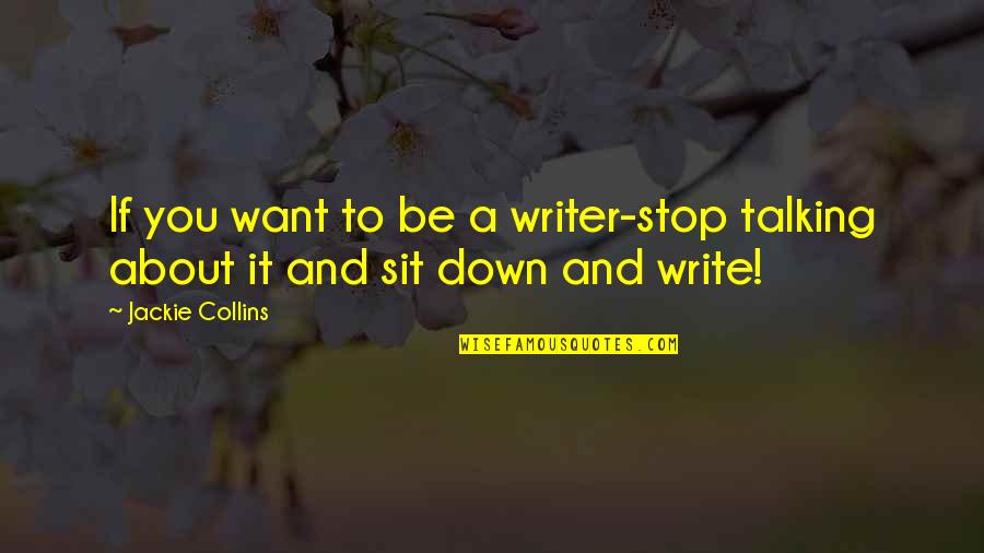 Undenominated Quotes By Jackie Collins: If you want to be a writer-stop talking