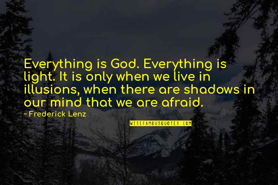 Undenticulated Quotes By Frederick Lenz: Everything is God. Everything is light. It is