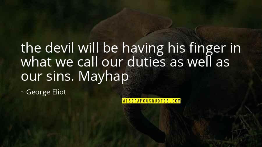 Undenticulated Quotes By George Eliot: the devil will be having his finger in