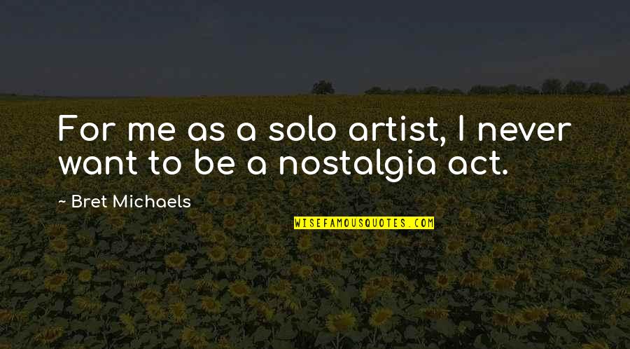 Under A Rock Quotes By Bret Michaels: For me as a solo artist, I never