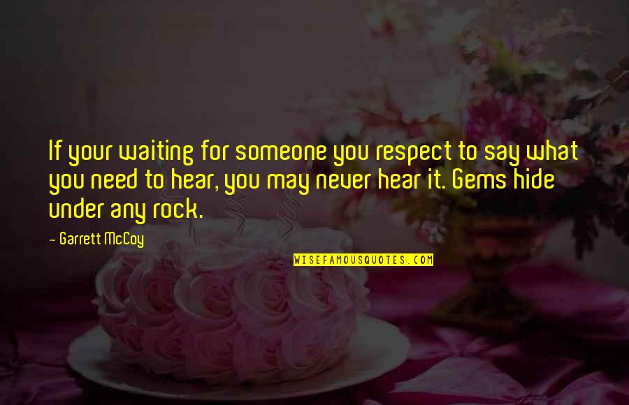 Under A Rock Quotes By Garrett McCoy: If your waiting for someone you respect to