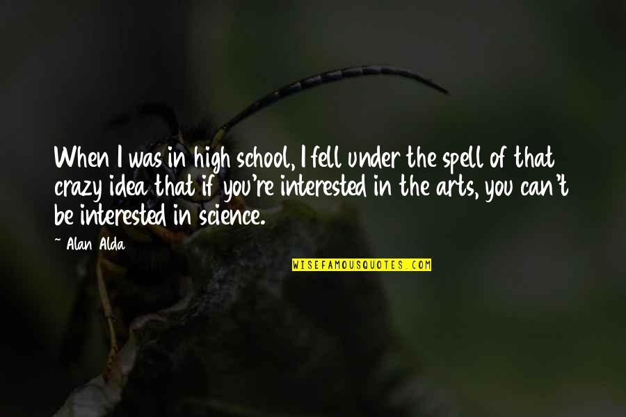 Under A Spell Quotes By Alan Alda: When I was in high school, I fell