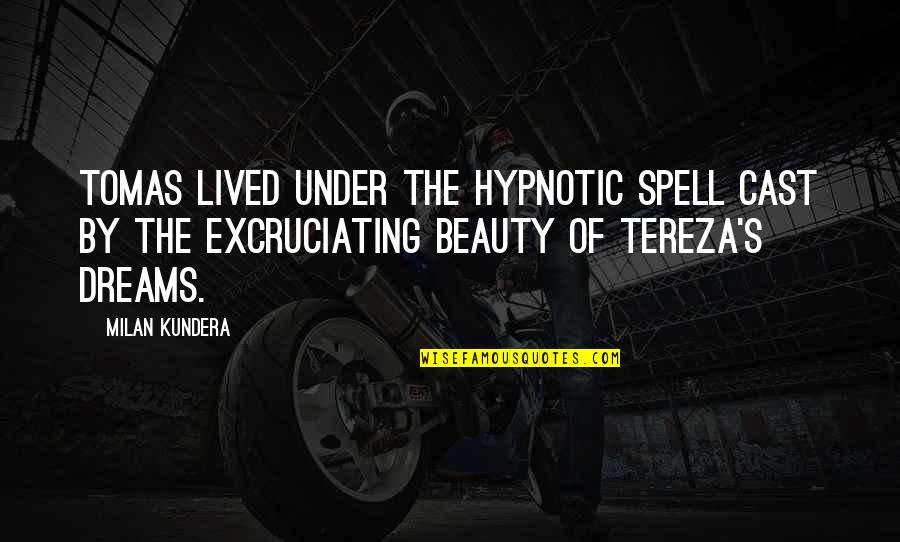 Under A Spell Quotes By Milan Kundera: Tomas lived under the hypnotic spell cast by