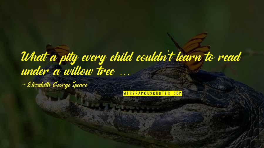 Under A Tree Quotes By Elizabeth George Speare: What a pity every child couldn't learn to
