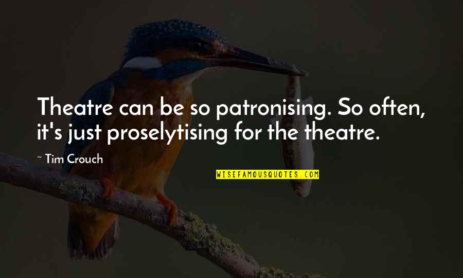 Under A White Sky Quotes By Tim Crouch: Theatre can be so patronising. So often, it's