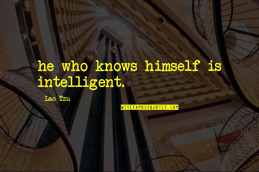 Under Aged Drinking Quotes By Lao-Tzu: he who knows himself is intelligent.