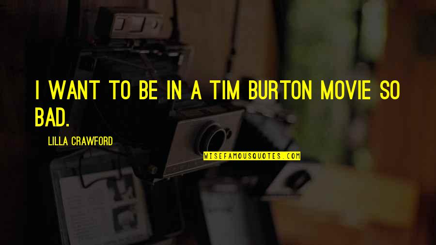 Under Aged Drinking Quotes By Lilla Crawford: I want to be in a Tim Burton