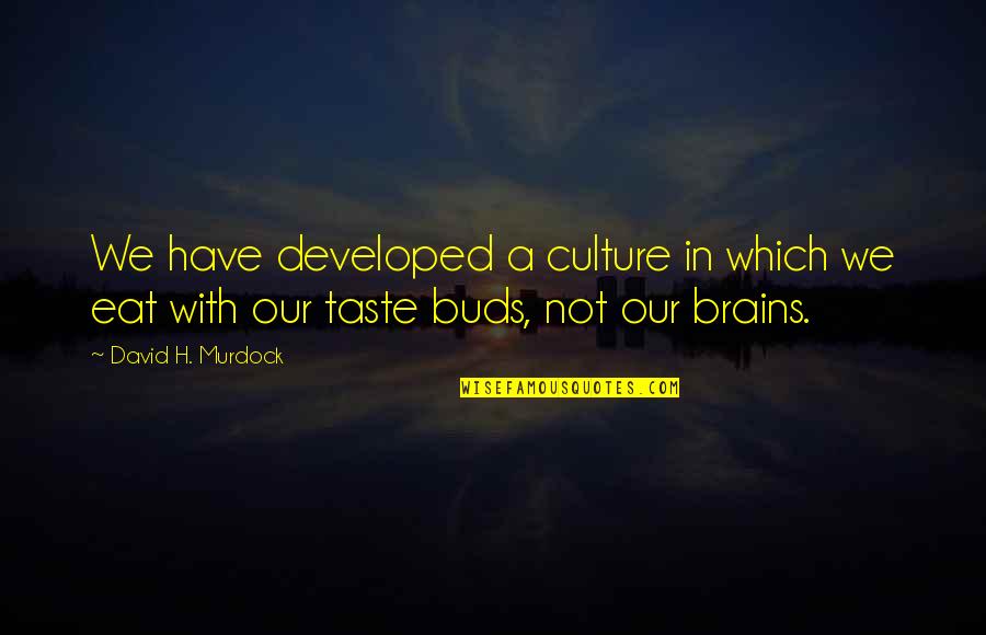 Under Armour Quotes By David H. Murdock: We have developed a culture in which we