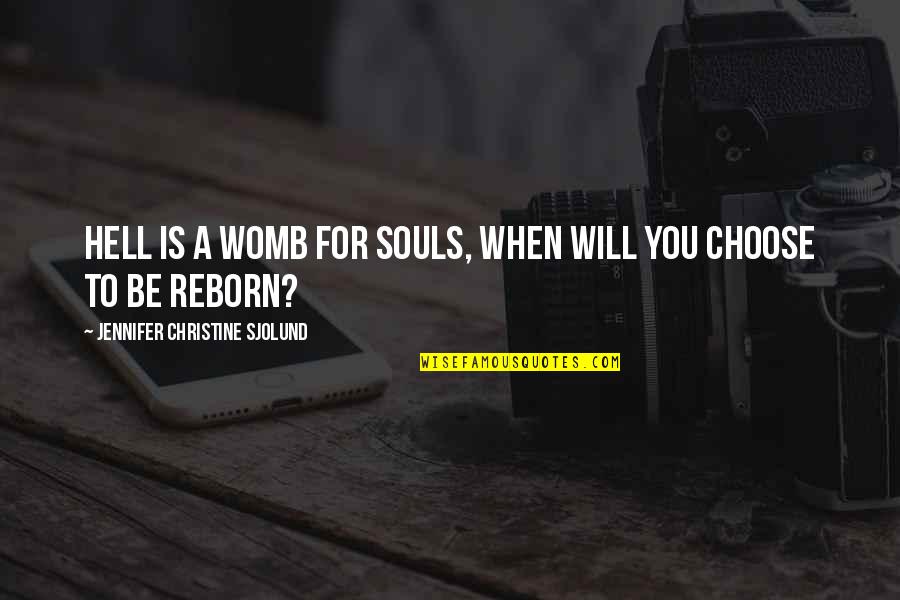 Under Arms Quotes By Jennifer Christine Sjolund: Hell is a womb for souls, when will