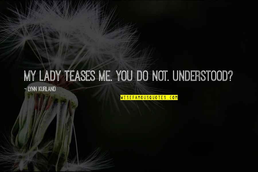 Under Arms Quotes By Lynn Kurland: My lady teases me. You do not. Understood?