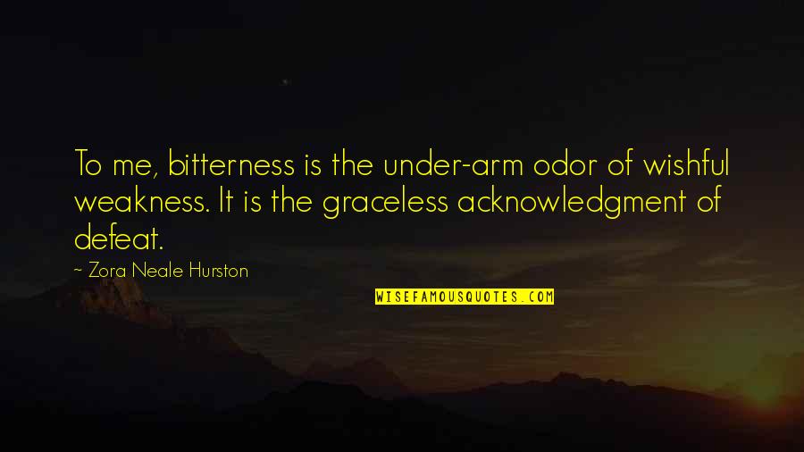 Under Arms Quotes By Zora Neale Hurston: To me, bitterness is the under-arm odor of